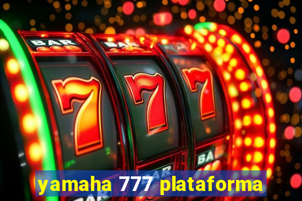 yamaha 777 plataforma