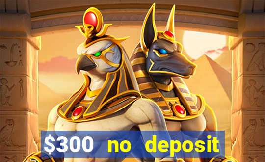 $300 no deposit bonus casino