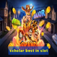 scholar best in slot