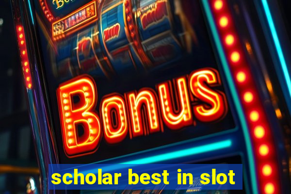 scholar best in slot