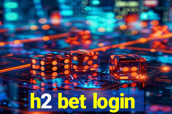 h2 bet login