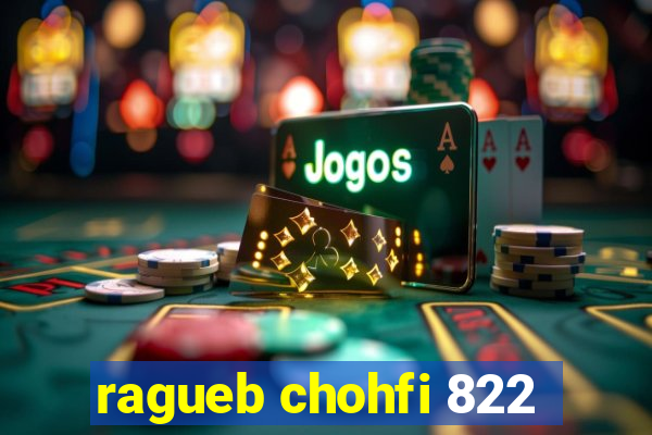 ragueb chohfi 822