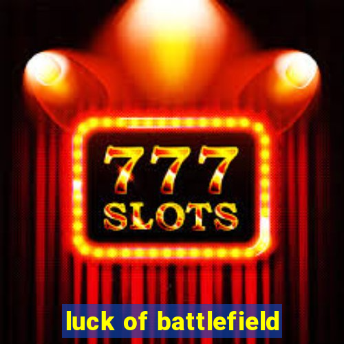 luck of battlefield