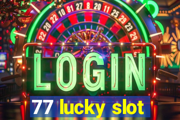 77 lucky slot