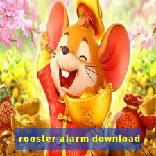 rooster alarm download