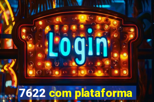 7622 com plataforma