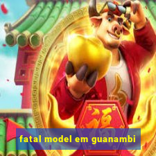 fatal model em guanambi