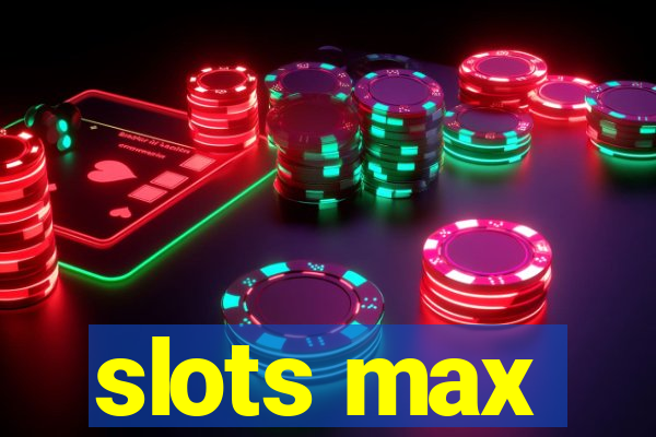 slots max