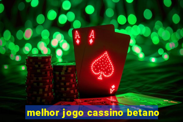 melhor jogo cassino betano