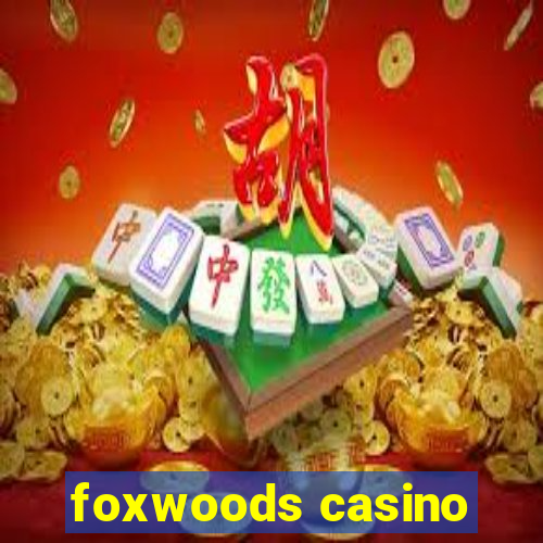 foxwoods casino