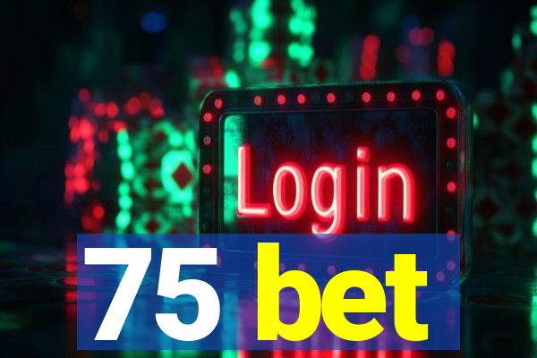 75 bet