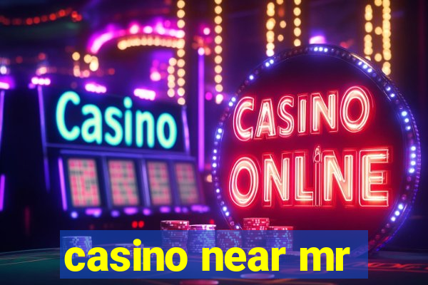 casino near mr