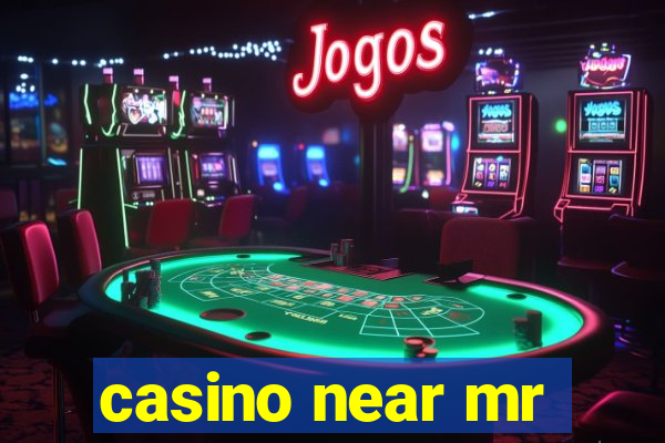 casino near mr