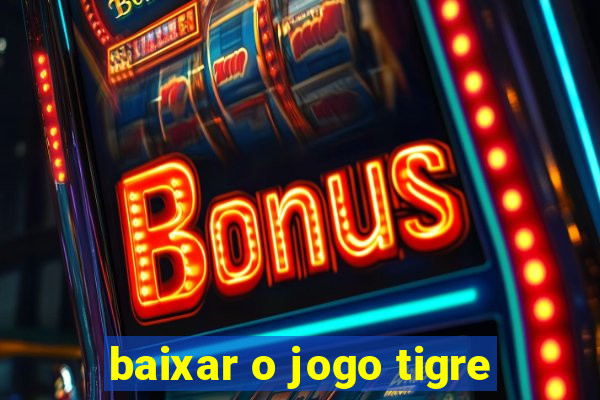 baixar o jogo tigre