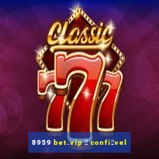 8959 bet.vip 茅 confi谩vel