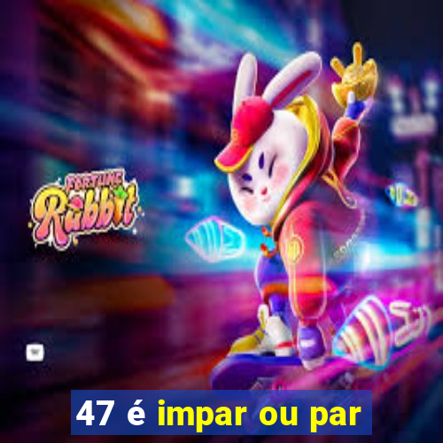 47 é impar ou par