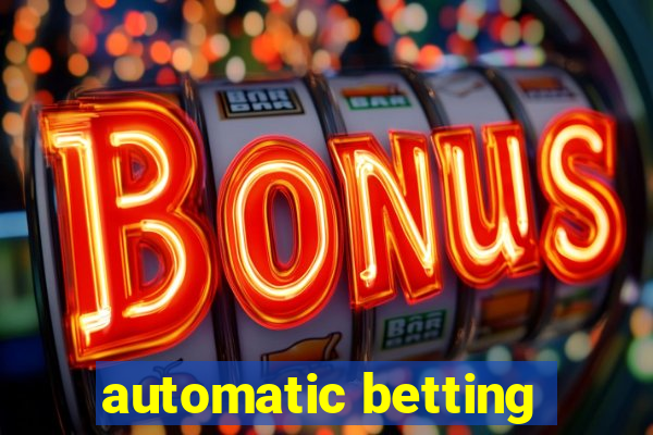 automatic betting