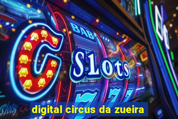 digital circus da zueira