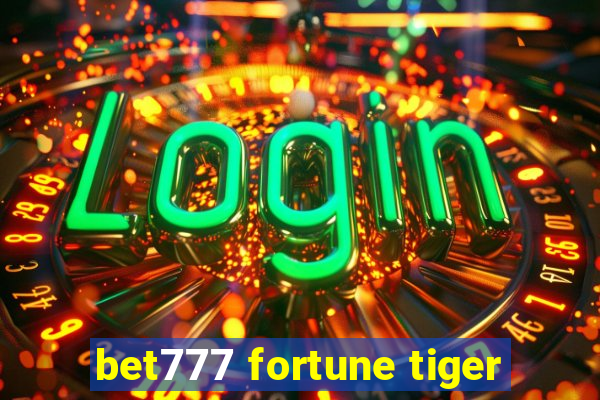 bet777 fortune tiger