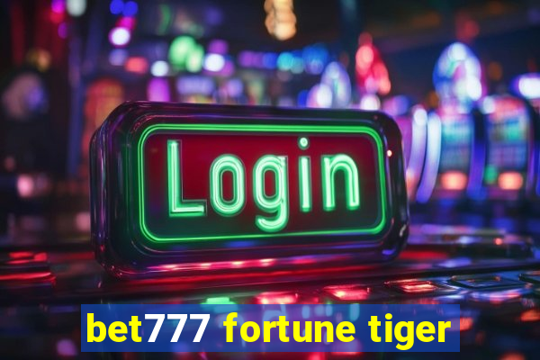 bet777 fortune tiger