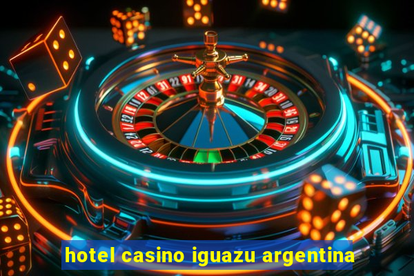 hotel casino iguazu argentina