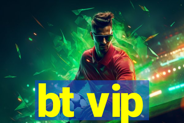 bt vip