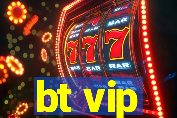 bt vip