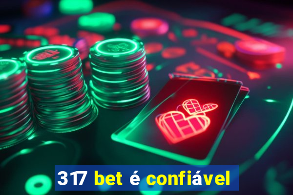 317 bet é confiável