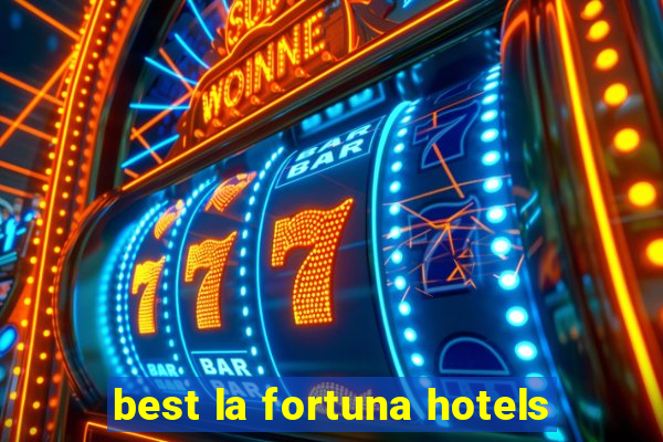 best la fortuna hotels