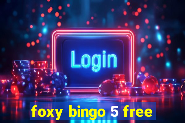 foxy bingo 5 free