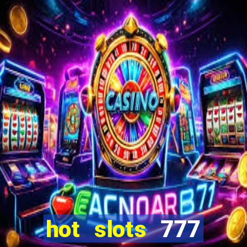 hot slots 777 dinheiro real