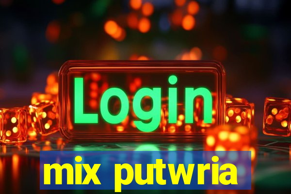 mix putwria