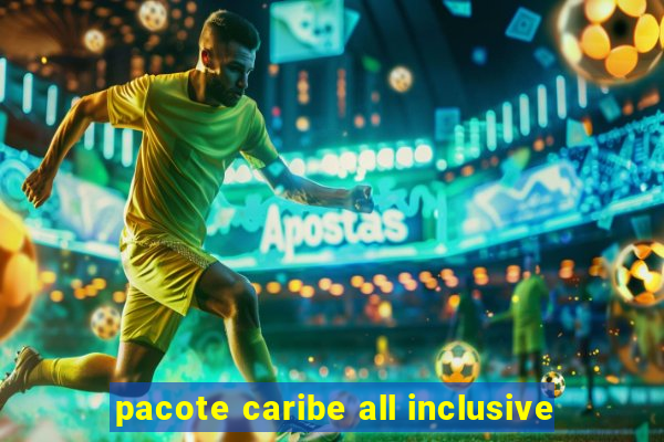 pacote caribe all inclusive