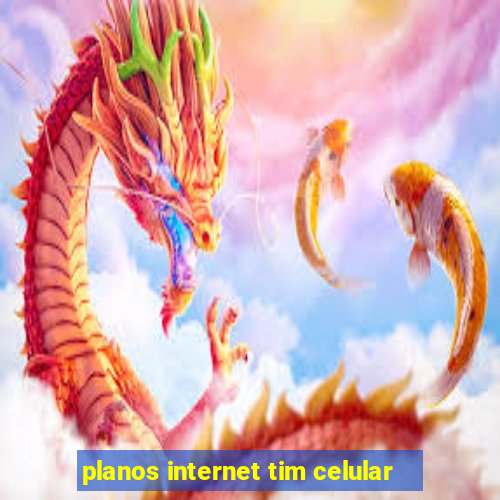 planos internet tim celular