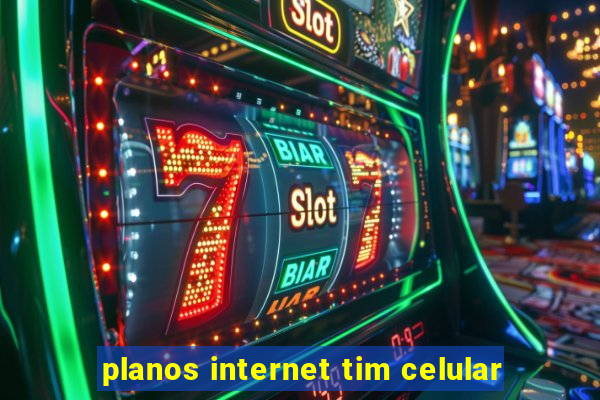 planos internet tim celular