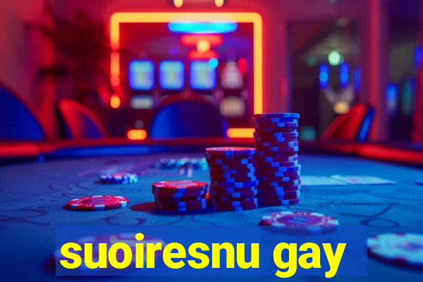 suoiresnu gay