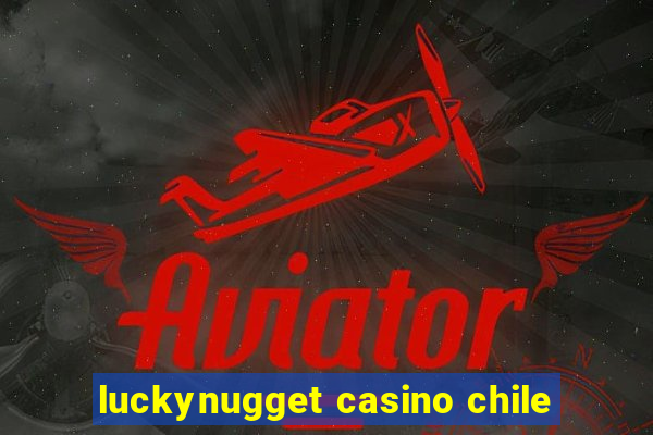 luckynugget casino chile