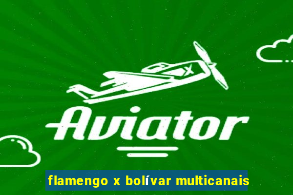 flamengo x bolívar multicanais