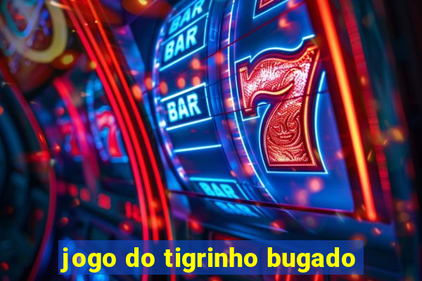 jogo do tigrinho bugado