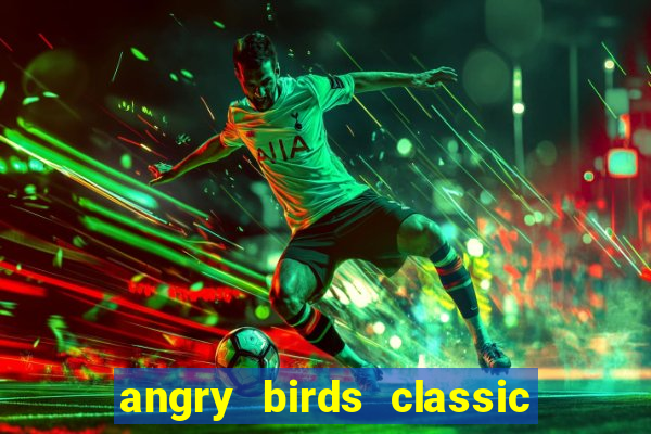 angry birds classic 1.0.0 apk