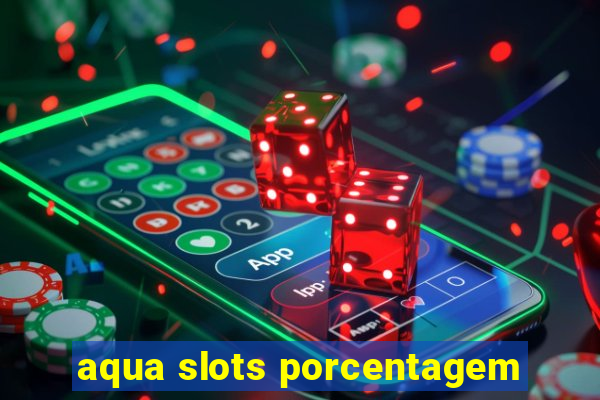 aqua slots porcentagem