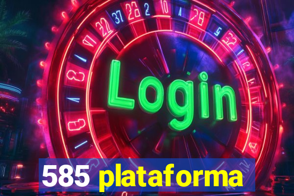 585 plataforma