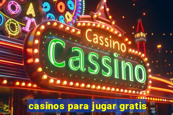 casinos para jugar gratis