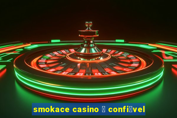 smokace casino 茅 confi谩vel