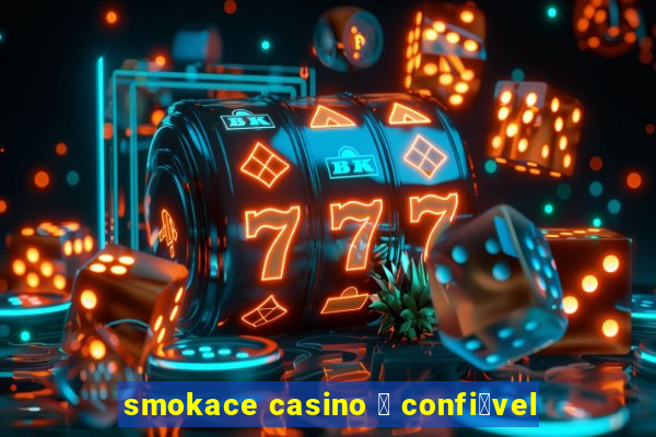 smokace casino 茅 confi谩vel