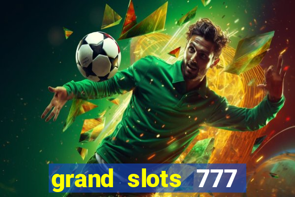 grand slots 777 paga mesmo