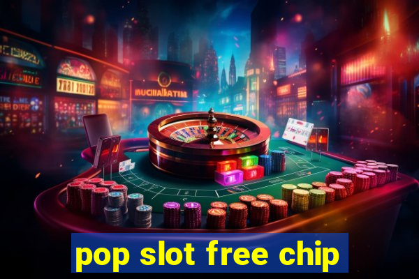 pop slot free chip