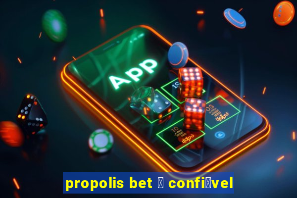 propolis bet 茅 confi谩vel