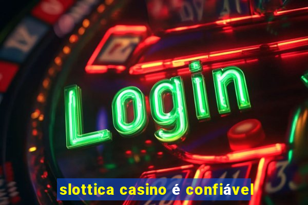 slottica casino é confiável