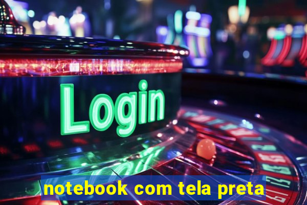 notebook com tela preta